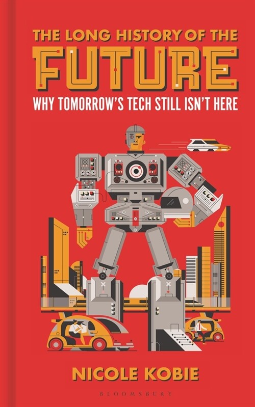The Long History of the Future : Why tomorrows technology still isnt here (Hardcover)
