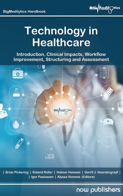Technology in Healthcare: Introduction, Clinical Impacts, Workflow Improvement, Structuring and Assessment (Hardcover)