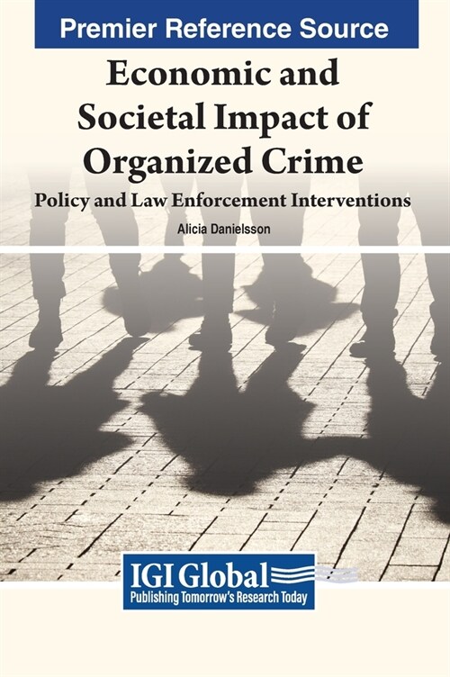 Economic and Societal Impact of Organized Crime: Policy and Law Enforcement Interventions (Hardcover)