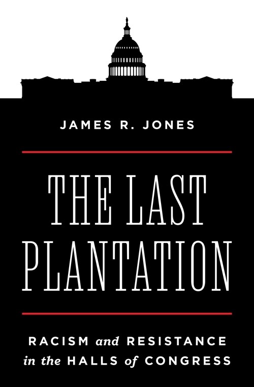 The Last Plantation: Racism and Resistance in the Halls of Congress (Hardcover)