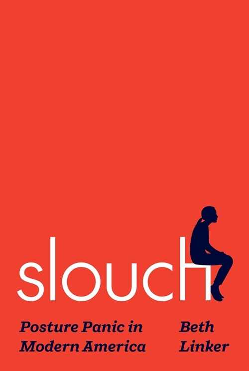 Slouch: Posture Panic in Modern America (Hardcover)