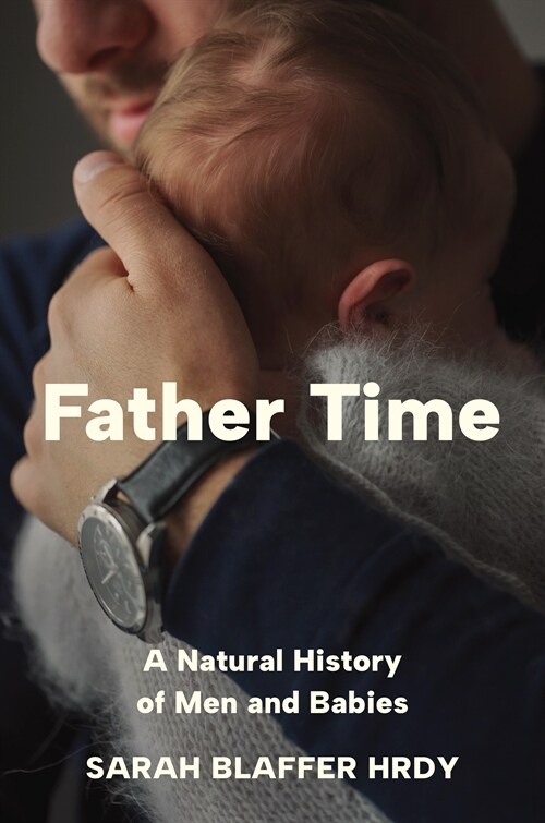 Father Time: A Natural History of Men and Babies (Hardcover)