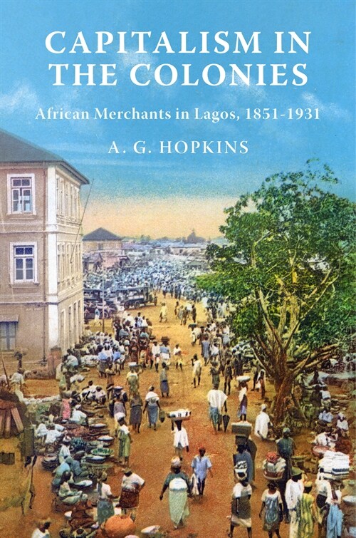 Capitalism in the Colonies: African Merchants in Lagos, 1851-1931 (Hardcover)