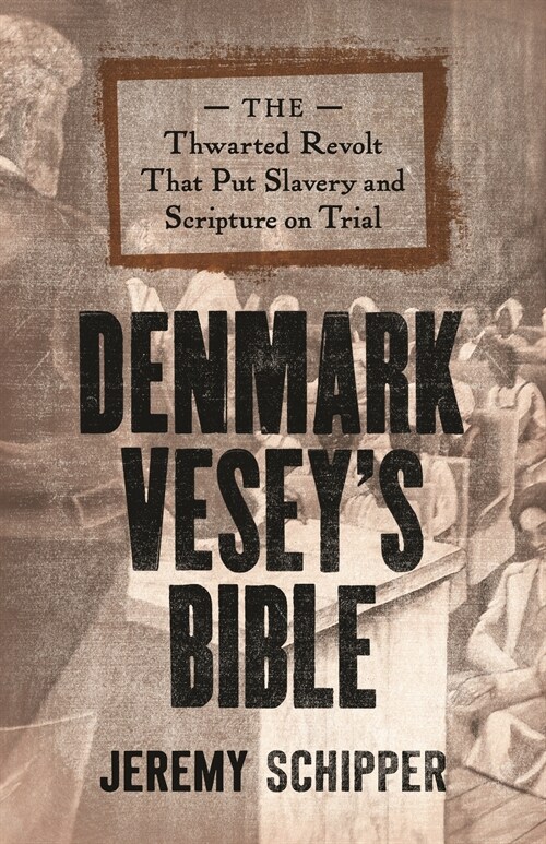 Denmark Veseys Bible: The Thwarted Revolt That Put Slavery and Scripture on Trial (Paperback)