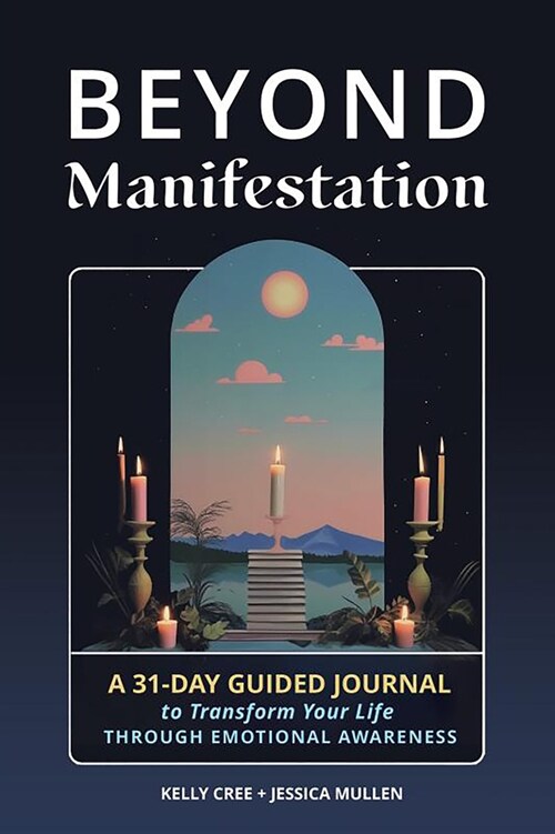 Beyond Manifestation: A 31-Day Guided Journal to Transform Your Life Through Emotional Awareness (Paperback)