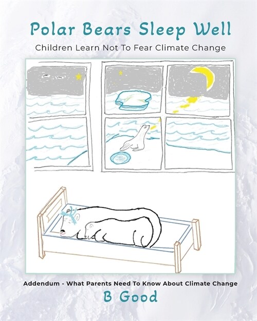 Polar Bears Sleep Well: Children Learn Not To Fear Climate Change (Paperback)