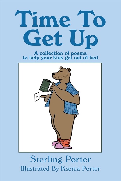 Time To Get Up: A collection of poems to help your kids get out of bed (Paperback)