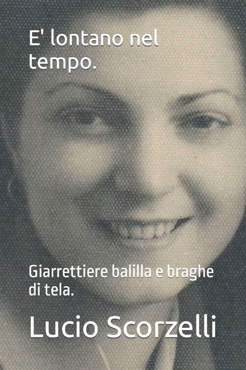 E lontano nel tempo.: Giarrettiere balilla e braghe di tela. (Paperback)