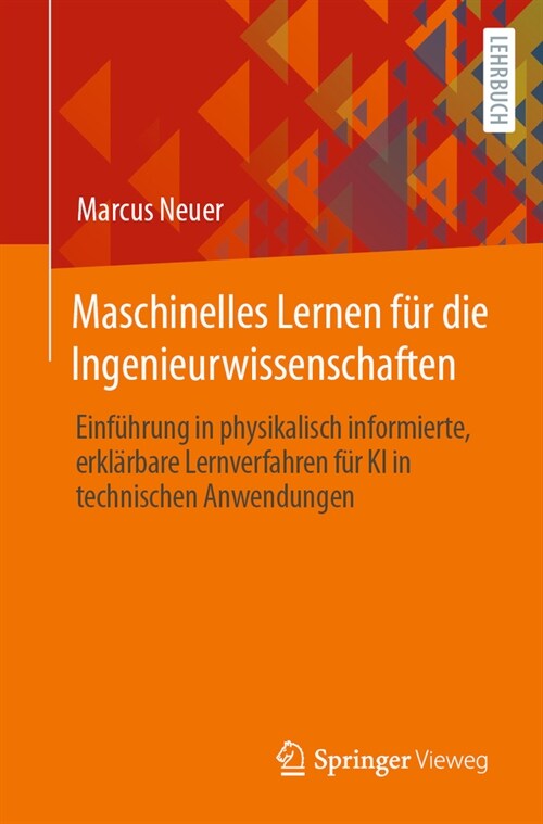 Maschinelles Lernen F? Die Ingenieurwissenschaften: Einf?rung in Physikalisch Informierte, Erkl?bare Lernverfahren F? KI in Technischen Anwendunge (Paperback, 1. Aufl. 2024)