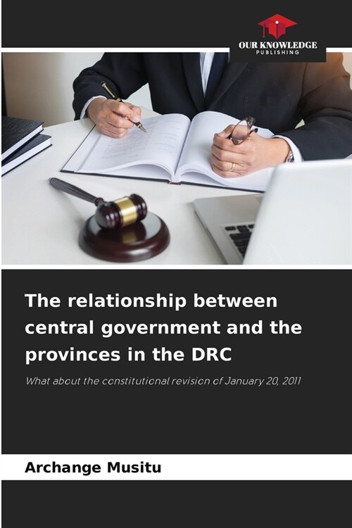 The relationship between central government and the provinces in the DRC (Paperback)