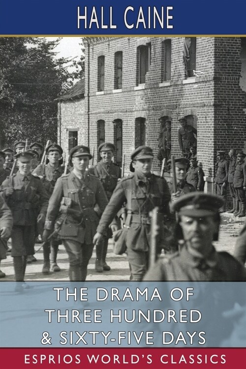 The Drama of Three Hundred and Sixty-Five Days (Esprios Classics): Scenes in the Great War (Paperback)