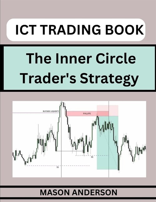 ICT Forex Trading: Beginners Guide To Master The Inner Circle Traders Strategy (Paperback)