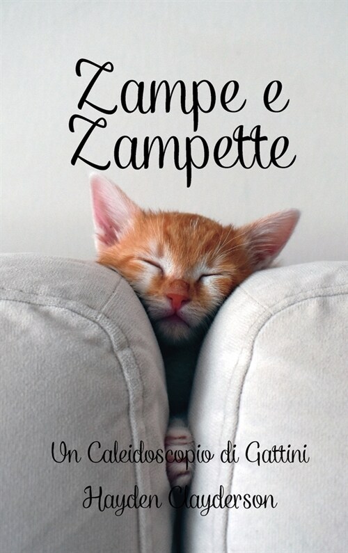 Zampe e Zampette in Poesia: Un Caleidoscopio di Gattini: Istantanee Affascinanti nel Mondo delle Piccole Zampe (Hardcover)