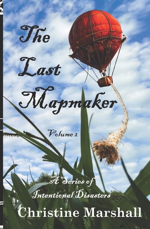 The Last Mapmaker, Volume 2: A Series of Intentional Disasters (Paperback)