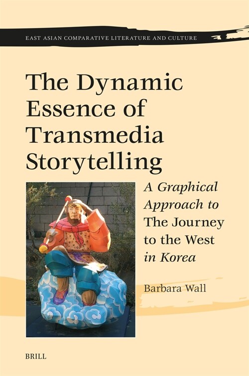 The Dynamic Essence of Transmedia Storytelling: A Graphical Approach to the Journey to the West in Korea (Hardcover)