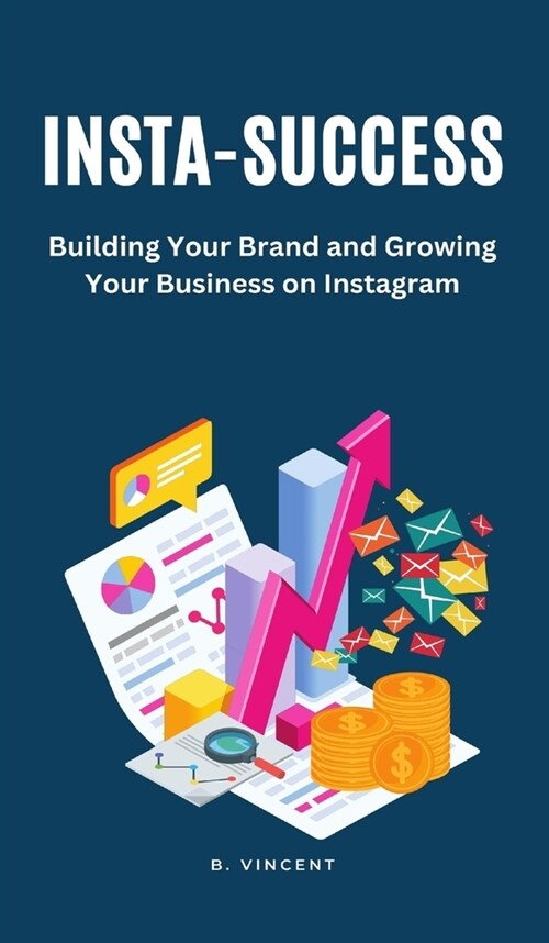 Insta-Success: Building Your Brand and Growing Your Business on Instagram (Hardcover)