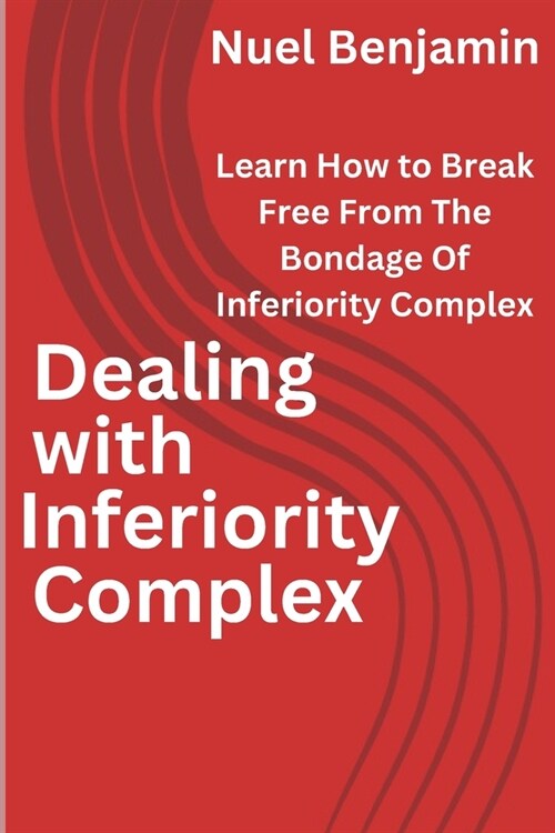 Dealing with inferiority complex: Learn How To Break Free From The Bondage Of Inferiority Complex (Paperback)