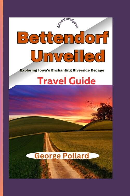 Bettendorf Unveiled: Exploring Iowas Enchanting Riverside Escape Travel Guide (AdventuraSpace) (Paperback)