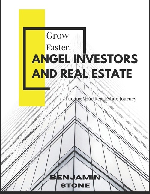 Angel Investors and Real Estate: Fueling Your Real Estate Journey (Paperback)