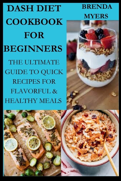 Dash Diet cookbook For Beginners: The Ultimate Guide To Quick Recipes For Flavorful & Healthy Meals (Paperback)