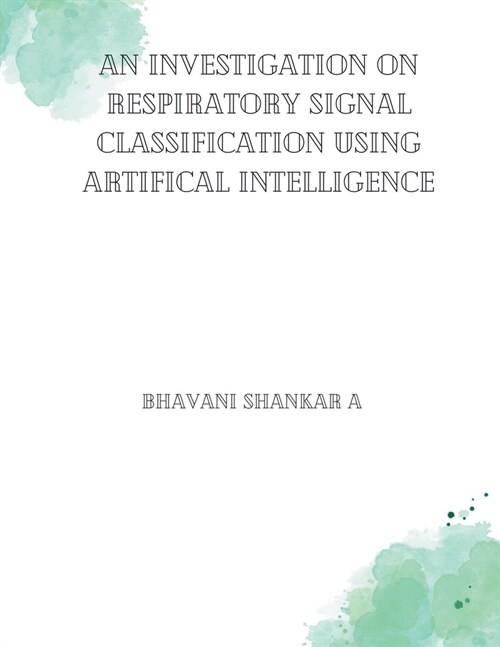 Investigations on Respiratory Signal Classifications using Artifical Intelligence (Paperback)