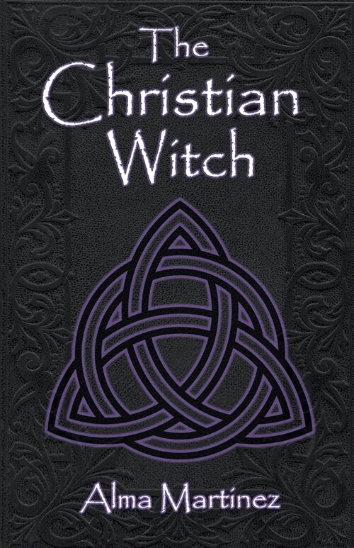 The Christian Witch: Beginners Guide to Christian Witchcraft and Ritualistic Magic (Paperback)