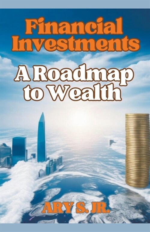 Financial Investments: A Roadmap to Wealth (Paperback)