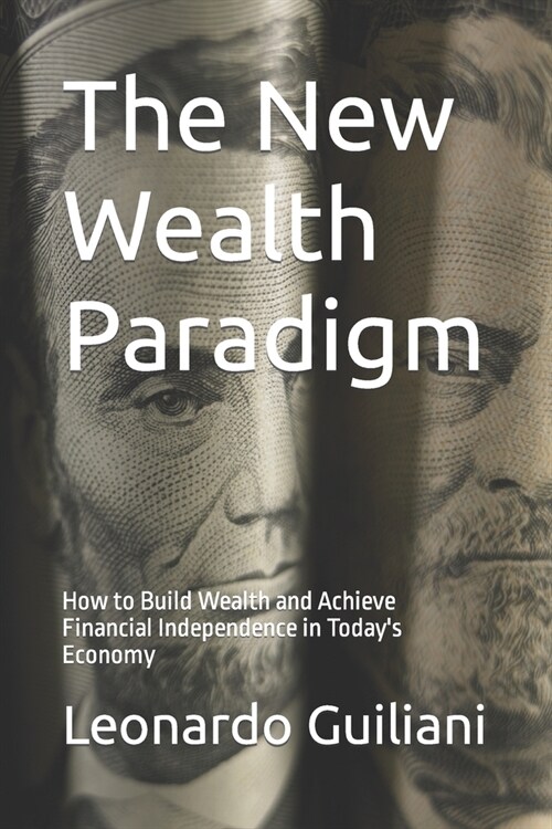 The New Wealth Paradigm: How to Build Wealth and Achieve Financial Independence in Todays Economy (Paperback)