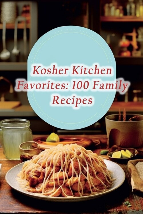 Kosher Kitchen Favorites: 100 Family Recipes (Paperback)