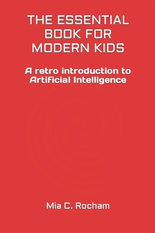The Essential Book for Modern Kids: A retro introduction to Artificial Intelligence (Paperback)