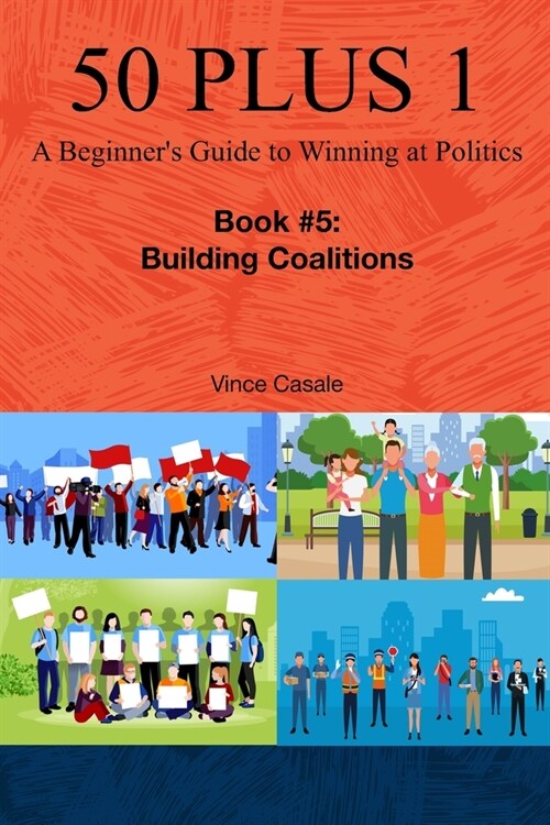 50 Plus 1: A Beginners Guide to Winning at Politics: Book 5: Building Coalitions (Paperback)