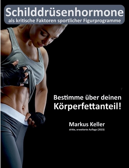 Schilddr?enhormone als kritische Faktoren sportlicher Figurprogramme: Bestimme ?er deinen K?perfettanteil! (Paperback)