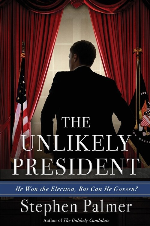 The Unlikely President: He Won the Election. But Can He Govern? (Paperback)