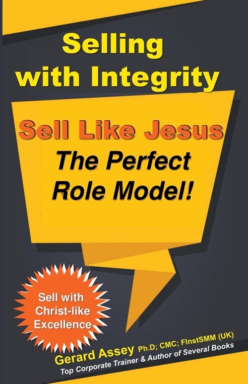 Selling with Integrity: Sell Like Jesus- The Perfect Role Model! (Paperback)