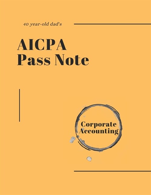40-year-old dads AICPA Pass note - Corporate Accounting (Paperback)