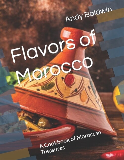 Flavors of Morocco: A Cookbook of Moroccan Treasures (Paperback)