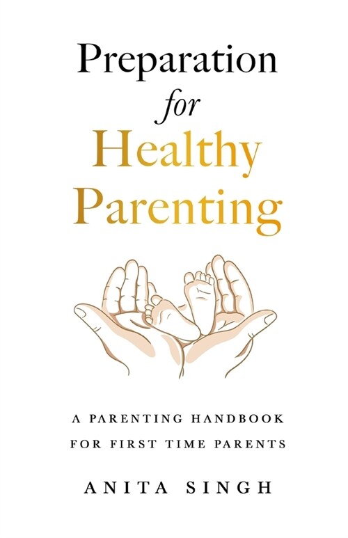 Preparation for Healthy Parenting: A Parenting Handbook For First Time Parents (Paperback)