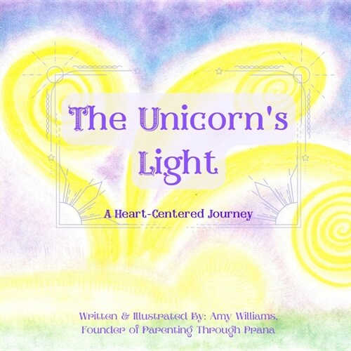 The Unicorns Light: A Heart-Centered Journey (Paperback)