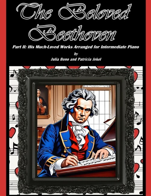 The Beloved Beethoven - Part II: His Much-Loved Works Arranged for Intermediate Piano (Paperback)