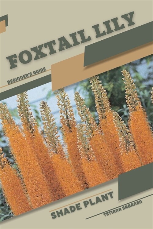 Foxtail Lily: Shade plant Beginners Guide (Paperback)