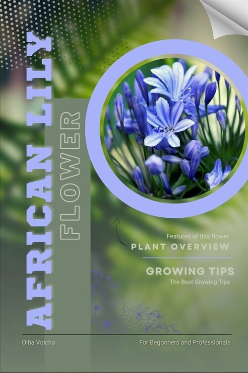 African Lily: Flower overview and Growing Tips (Paperback)