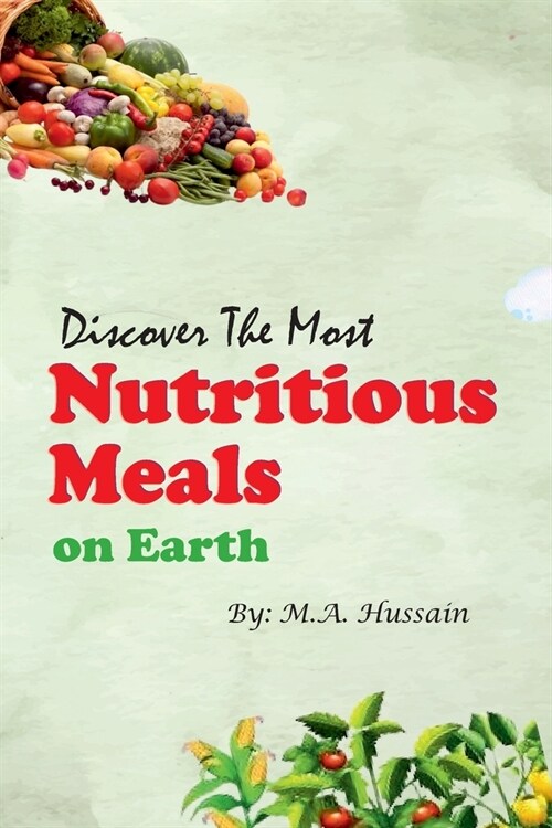 Discover the Most Nutritious Meals on Earth (Paperback)