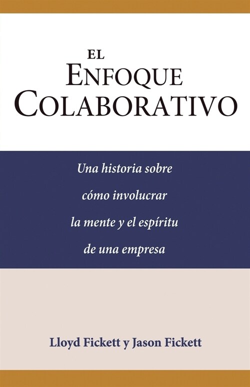 El Enfoque Colaborativo: Una historia sobre c?o involucrar la mente y el esp?itu de una empresa (Paperback)