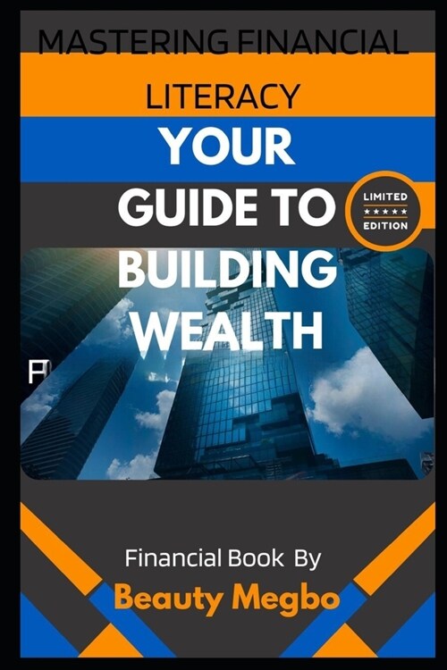 Mastering Financial Literacy: Your Guide to Building Wealth from Beginner to Pro (Paperback)