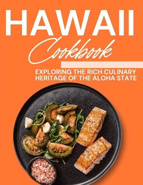 Hawaii Cookbook: Exploring the Rich Culinary Heritage of the Aloha State (Paperback)
