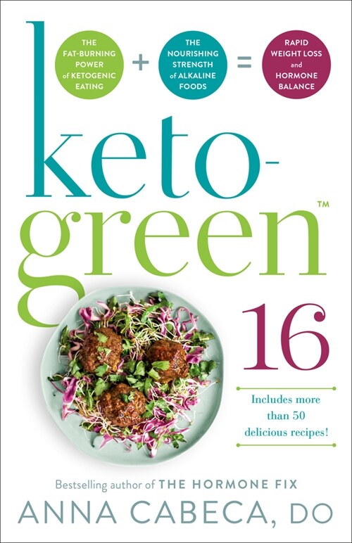 Keto-Green 16: The Fat-Burning Power of Ketogenic Eating + the Nourishing Strength of Alkaline Foods = Rapid Weight Loss and Hormone (Paperback)