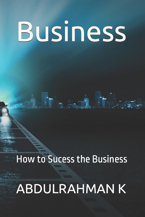 Business: How to Sucess the Business (Paperback)