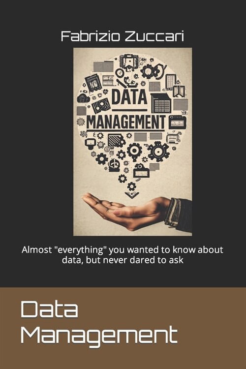 Data Management: Almost everything you wanted to know about data, but never dared to ask (Paperback)