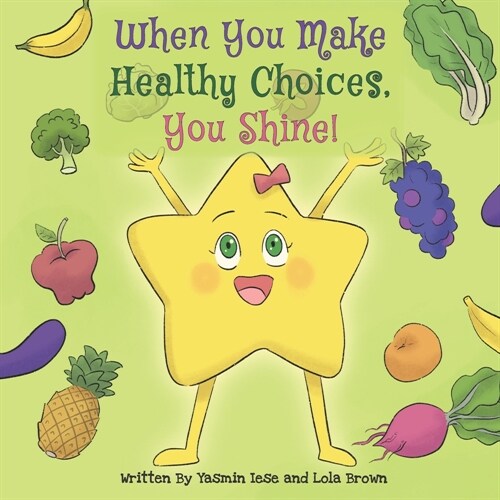 When You Make Healthy Choices You Shine!: Ages: Toddlers, preschool, grade school (Paperback)
