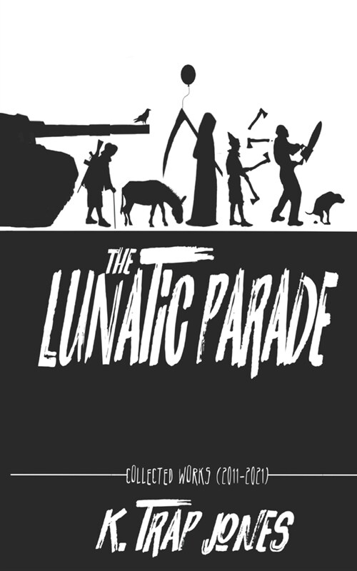 The Lunatic Parade: Collected Works (2011-2021) (Paperback)